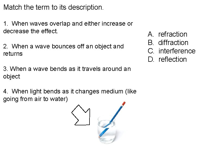 Match the term to its description. 1. When waves overlap and either increase or
