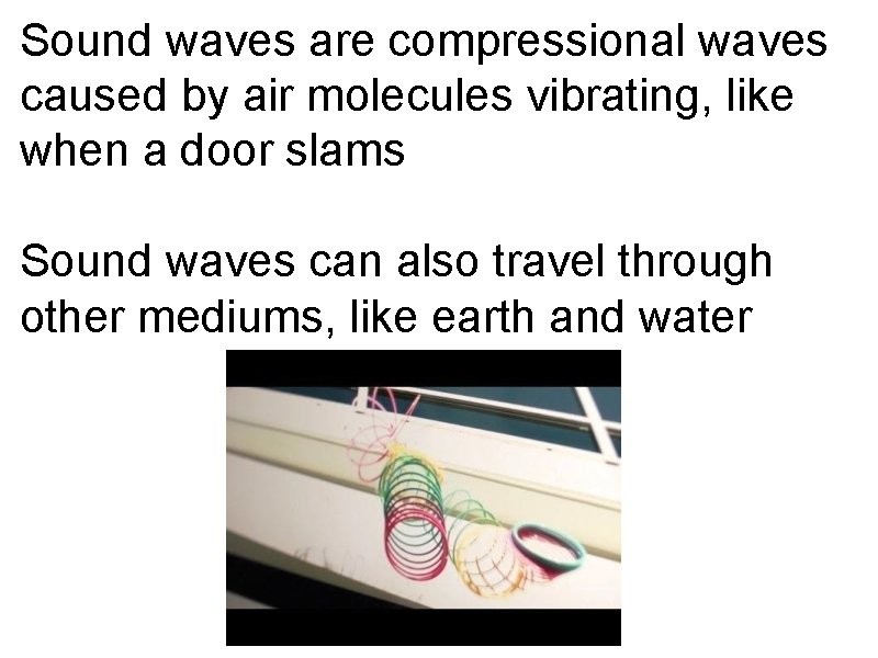 Sound waves are compressional waves caused by air molecules vibrating, like when a door
