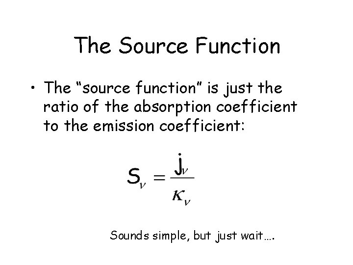 The Source Function • The “source function” is just the ratio of the absorption