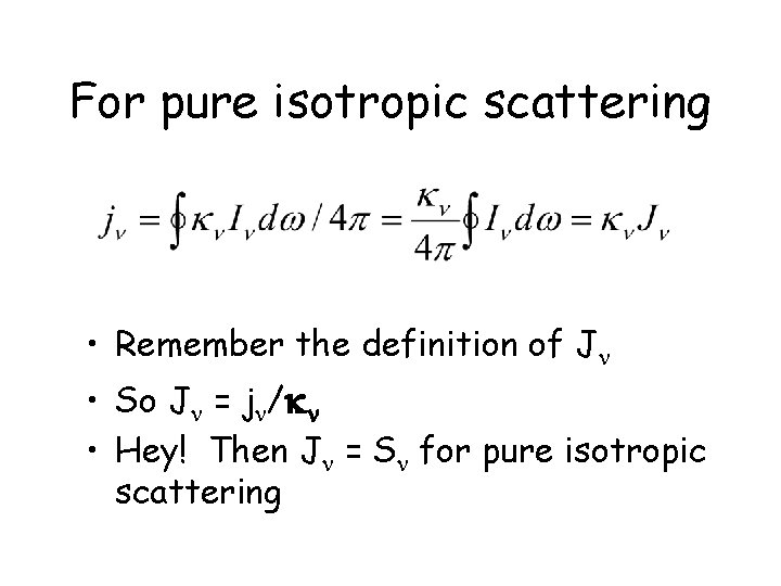 For pure isotropic scattering • Remember the definition of Jn • So Jn =