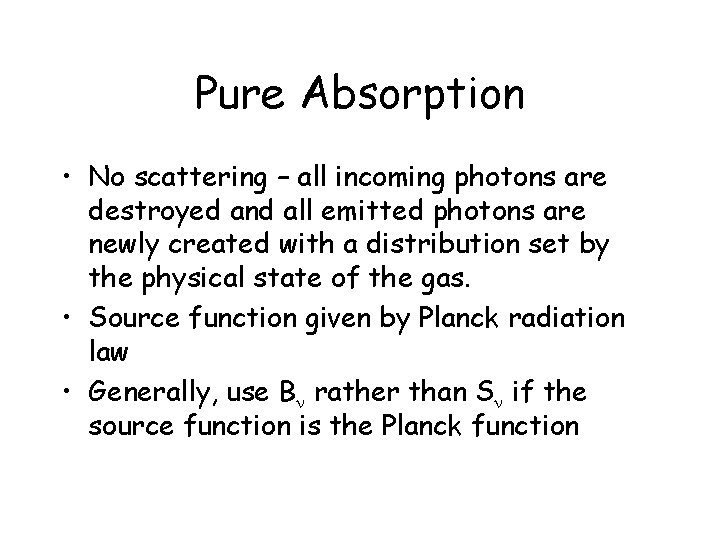 Pure Absorption • No scattering – all incoming photons are destroyed and all emitted