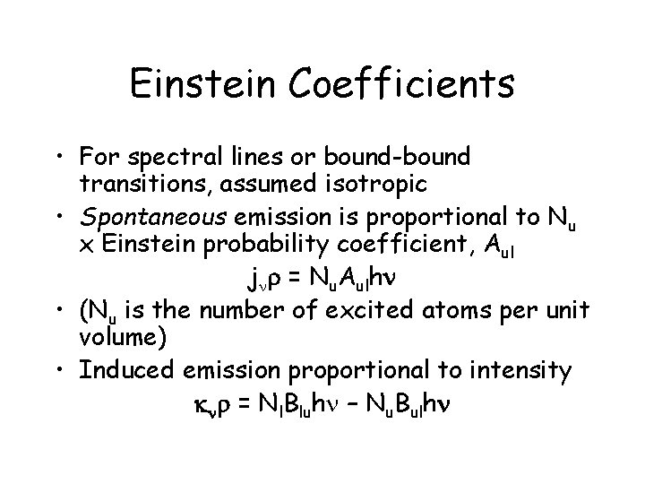 Einstein Coefficients • For spectral lines or bound-bound transitions, assumed isotropic • Spontaneous emission