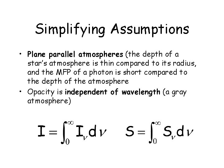 Simplifying Assumptions • Plane parallel atmospheres (the depth of a star’s atmosphere is thin