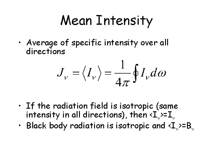 Mean Intensity • Average of specific intensity over all directions • If the radiation