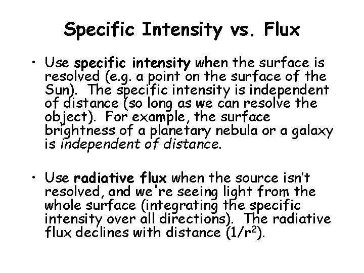 Specific Intensity vs. Flux • Use specific intensity when the surface is resolved (e.