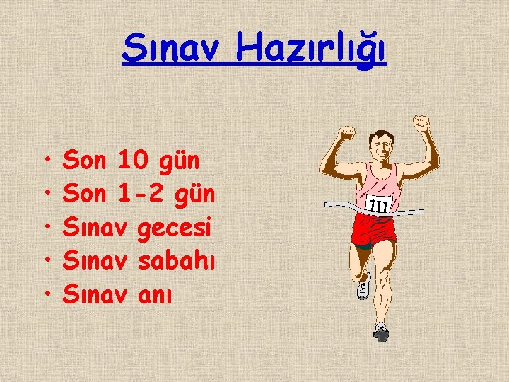 Sınav Hazırlığı • • • Son 10 gün Son 1 -2 gün Sınav gecesi