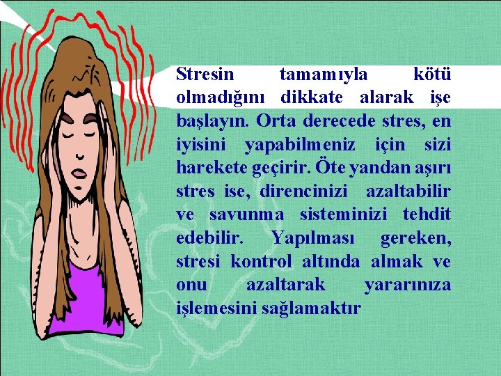 Stresin tamamıyla kötü olmadığını dikkate alarak işe başlayın. Orta derecede stres, en iyisini yapabilmeniz