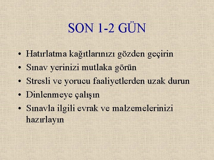 SON 1 -2 GÜN • • • Hatırlatma kağıtlarınızı gözden geçirin Sınav yerinizi mutlaka