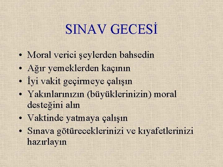 SINAV GECESİ • • Moral verici şeylerden bahsedin Ağır yemeklerden kaçının İyi vakit geçirmeye