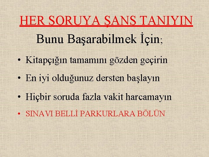 HER SORUYA ŞANS TANIYIN Bunu Başarabilmek İçin; • Kitapçığın tamamını gözden geçirin • En