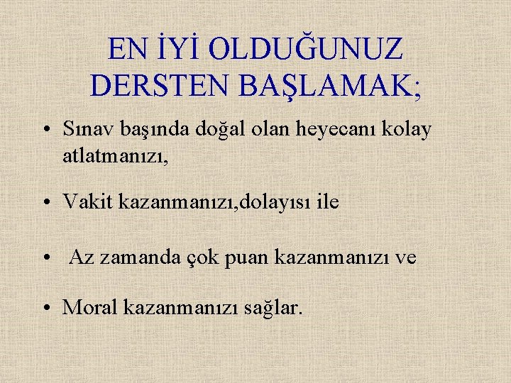 EN İYİ OLDUĞUNUZ DERSTEN BAŞLAMAK; • Sınav başında doğal olan heyecanı kolay atlatmanızı, •