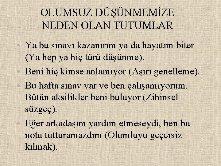 OLUMSUZ DÜŞÜNMEMİZE NEDEN OLAN TUTUMLAR • Ya bu sınavı kazanırım ya da hayatım biter