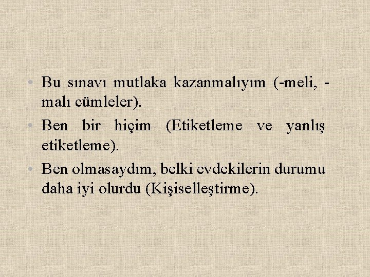  • Bu sınavı mutlaka kazanmalıyım (-meli, malı cümleler). • Ben bir hiçim (Etiketleme