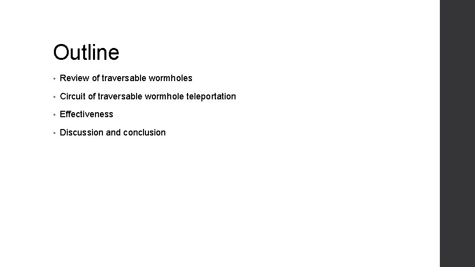 Outline • Review of traversable wormholes • Circuit of traversable wormhole teleportation • Effectiveness