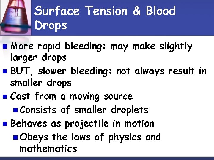 Surface Tension & Blood Drops More rapid bleeding: may make slightly larger drops n