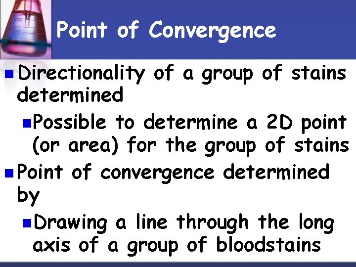 Point of Convergence n Directionality of a group of stains determined n. Possible to