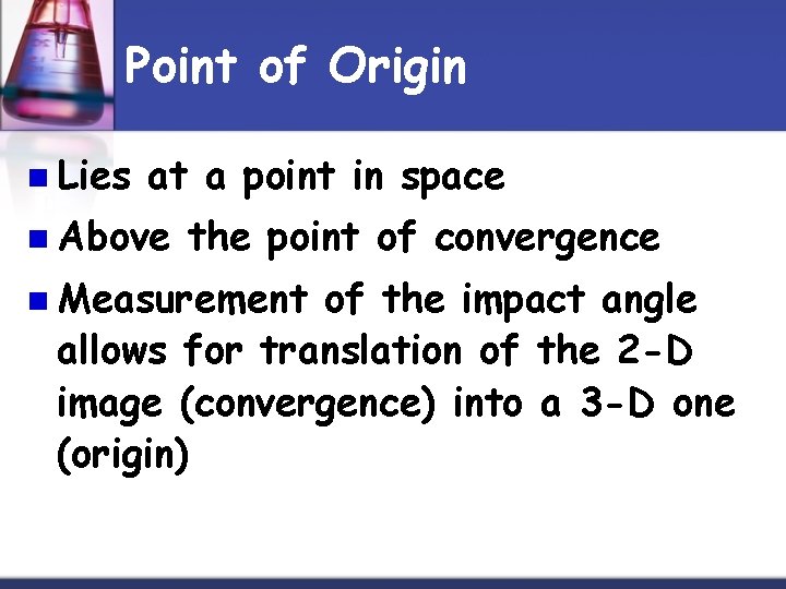 Point of Origin n Lies at a point in space n Above the point