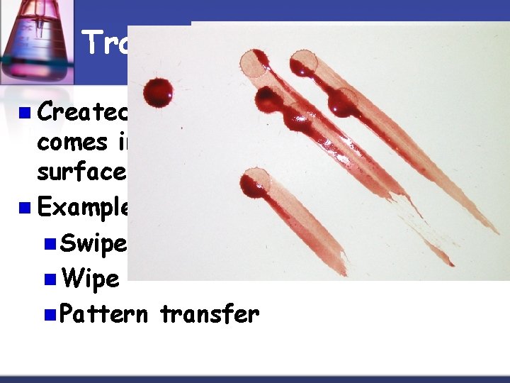 Transfer n Created when a wet, bloody surface comes in contact with a secondary