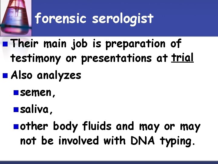 forensic serologist n Their main job is preparation of testimony or presentations at trial