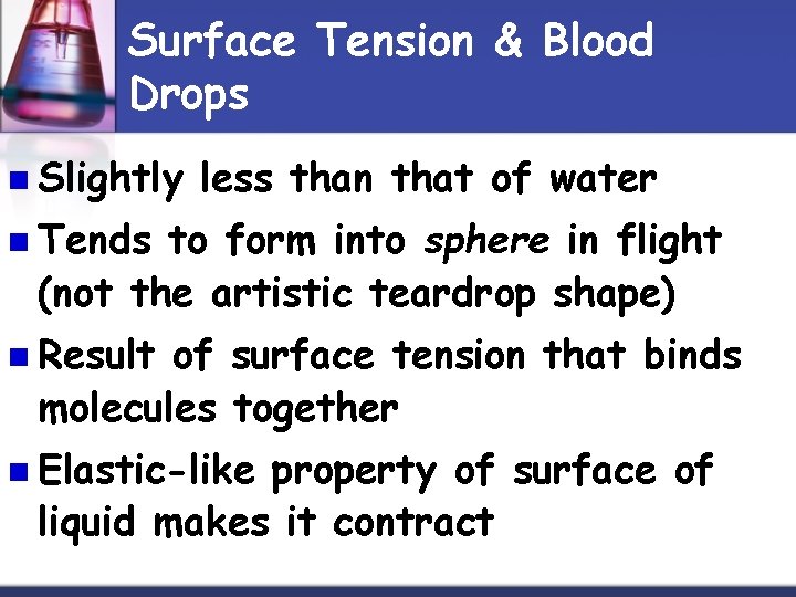 Surface Tension & Blood Drops n Slightly less than that of water n Tends