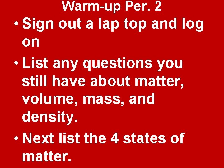 Warm-up Per. 2 • Sign out a lap top and log on • List