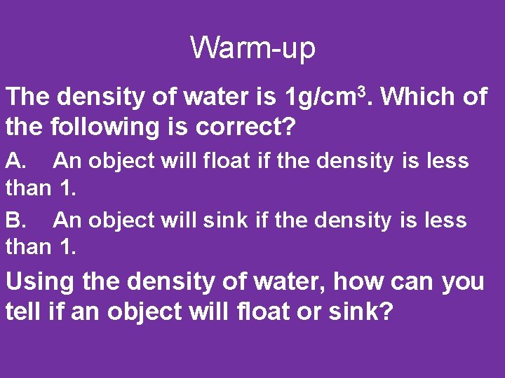 Warm-up The density of water is 1 g/cm 3. Which of the following is