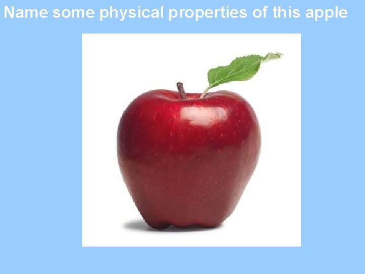 Name some physical properties of this apple 
