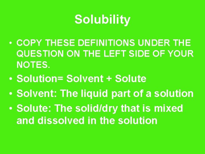 Solubility • COPY THESE DEFINITIONS UNDER THE QUESTION ON THE LEFT SIDE OF YOUR