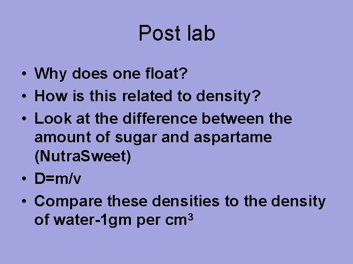 Post lab • Why does one float? • How is this related to density?