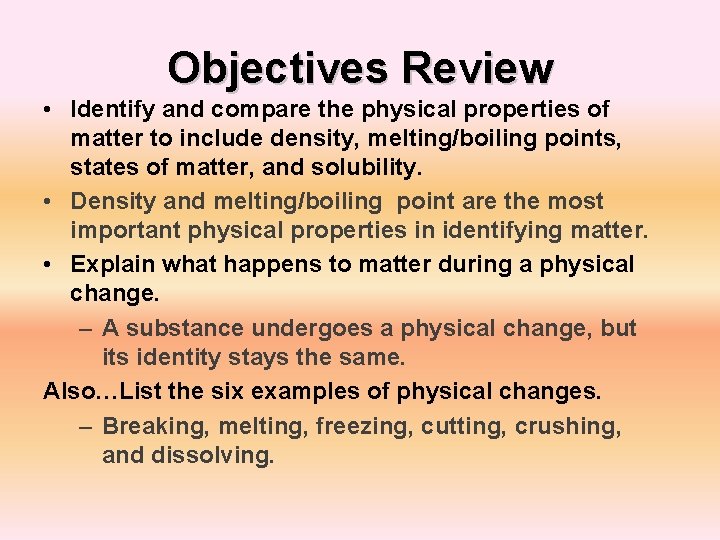Objectives Review • Identify and compare the physical properties of matter to include density,