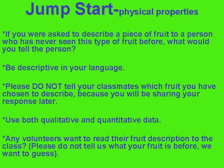 Jump Start-physical properties *If you were asked to describe a piece of fruit to