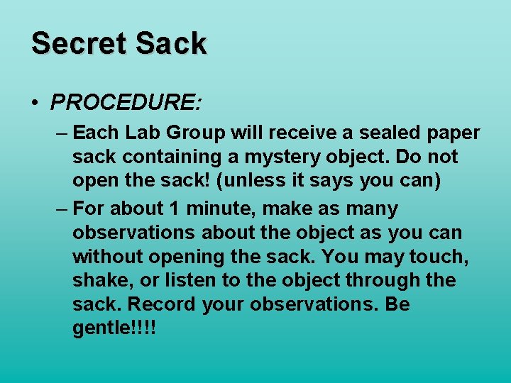 Secret Sack • PROCEDURE: – Each Lab Group will receive a sealed paper sack