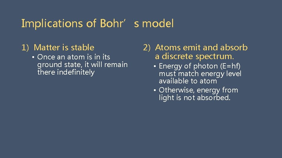 Implications of Bohr’s model 1) Matter is stable • Once an atom is in