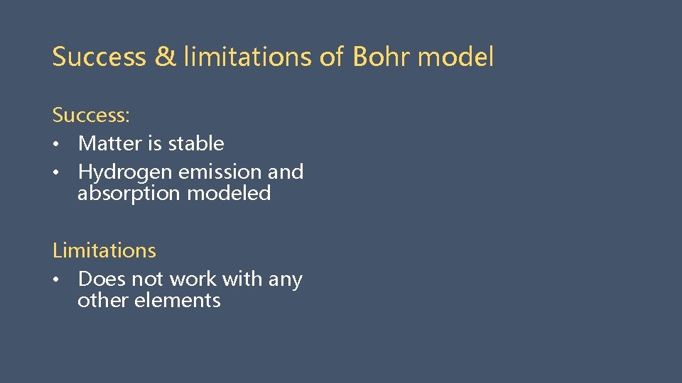 Success & limitations of Bohr model Success: • Matter is stable • Hydrogen emission