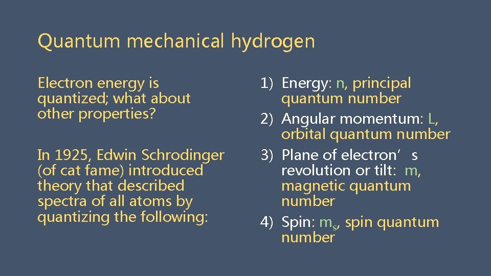 Quantum mechanical hydrogen Electron energy is quantized; what about other properties? In 1925, Edwin