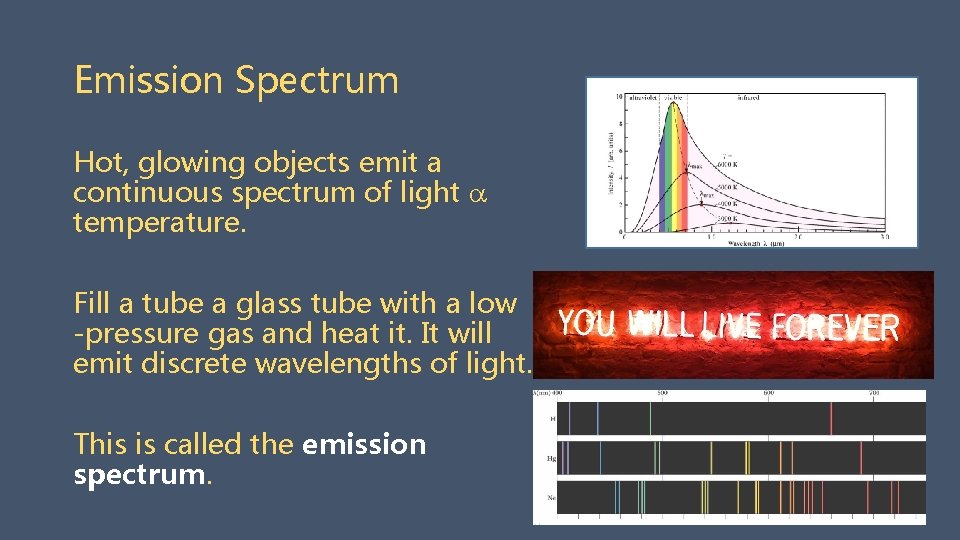 Emission Spectrum Hot, glowing objects emit a continuous spectrum of light temperature. Fill a