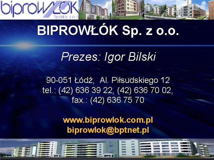BIPROWŁÓK Sp. z o. o. Prezes: Igor Bilski 90 -051 Łódź, Al. Piłsudskiego 12