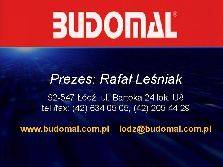 Prezes: Rafał Leśniak 92 -547 Łódź, ul. Bartoka 24 lok. U 8 tel. /fax:
