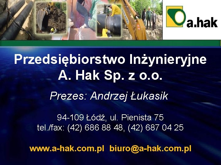 Przedsiębiorstwo Inżynieryjne A. Hak Sp. z o. o. Prezes: Andrzej Łukasik 94 -109 Łódź,