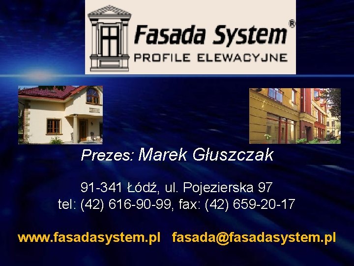 Prezes: Marek Głuszczak 91 -341 Łódź, ul. Pojezierska 97 tel: (42) 616 -90 -99,