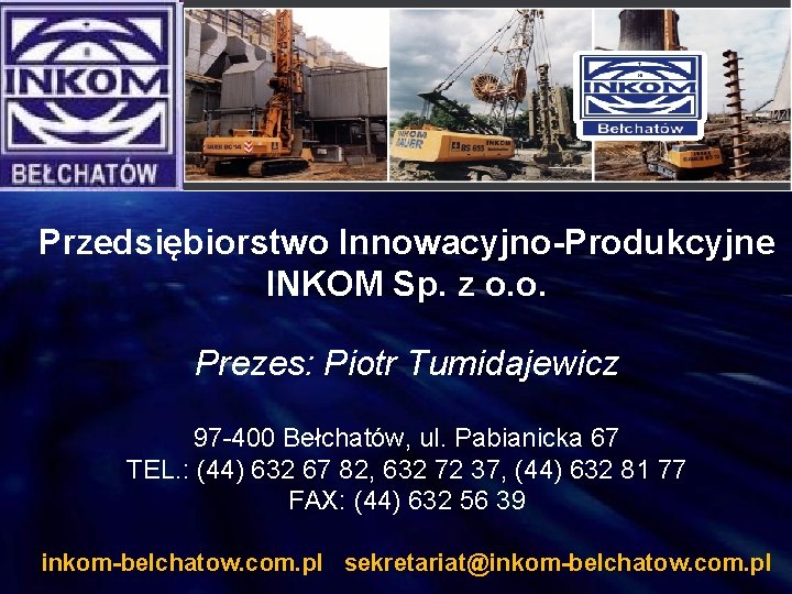 Przedsiębiorstwo Innowacyjno-Produkcyjne INKOM Sp. z o. o. Prezes: Piotr Tumidajewicz 97 -400 Bełchatów, ul.