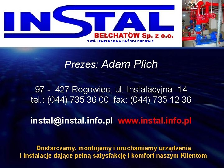  TWÓJ PARTNER NA KAŻDEJ BUDOWIE Prezes: Adam Plich 97 - 427 Rogowiec, ul.