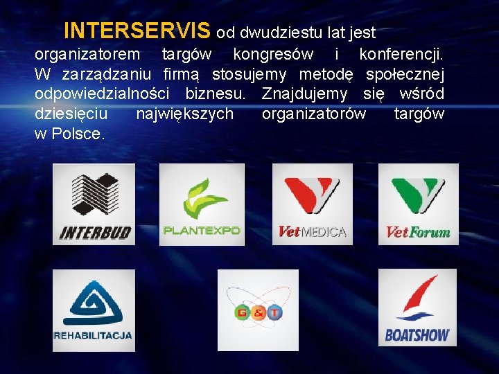 INTERSERVIS od dwudziestu lat jest organizatorem targów kongresów i konferencji. W zarządzaniu firmą stosujemy