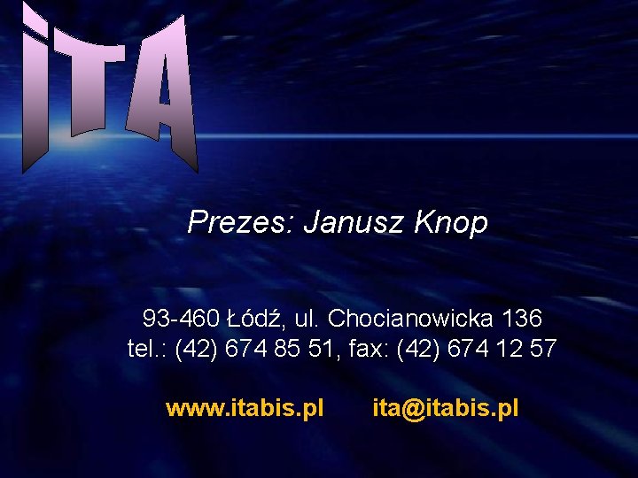 Prezes: Janusz Knop 93 -460 Łódź, ul. Chocianowicka 136 tel. : (42) 674 85