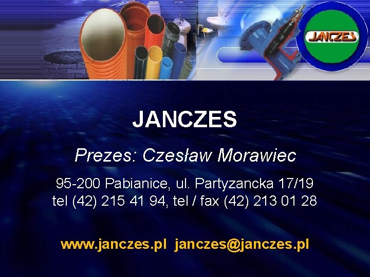 JANCZES Prezes: Czesław Morawiec 95 -200 Pabianice, ul. Partyzancka 17/19 tel (42) 215 41
