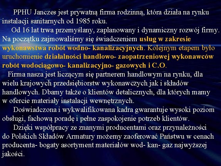  PPHU Janczes jest prywatną firma rodzinną, która działa na rynku instalacji sanitarnych od