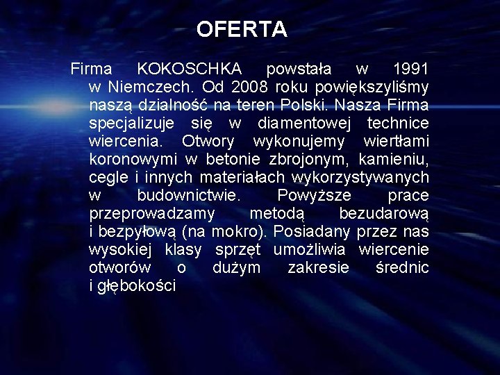 OFERTA Firma KOKOSCHKA powstała w 1991 w Niemczech. Od 2008 roku powiększyliśmy naszą dzialność