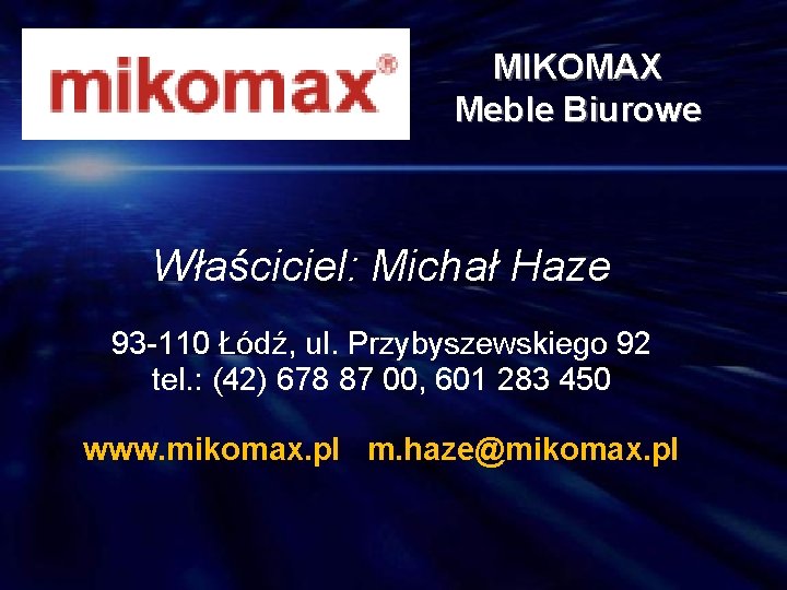 MIKOMAX Meble Biurowe Właściciel: Michał Haze 93 -110 Łódź, ul. Przybyszewskiego 92 tel. :