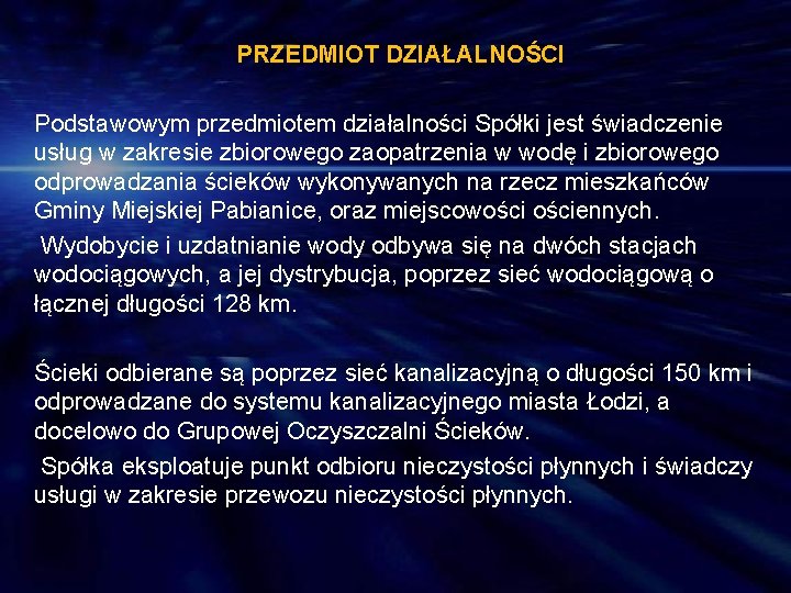 PRZEDMIOT DZIAŁALNOŚCI Podstawowym przedmiotem działalności Spółki jest świadczenie usług w zakresie zbiorowego zaopatrzenia w