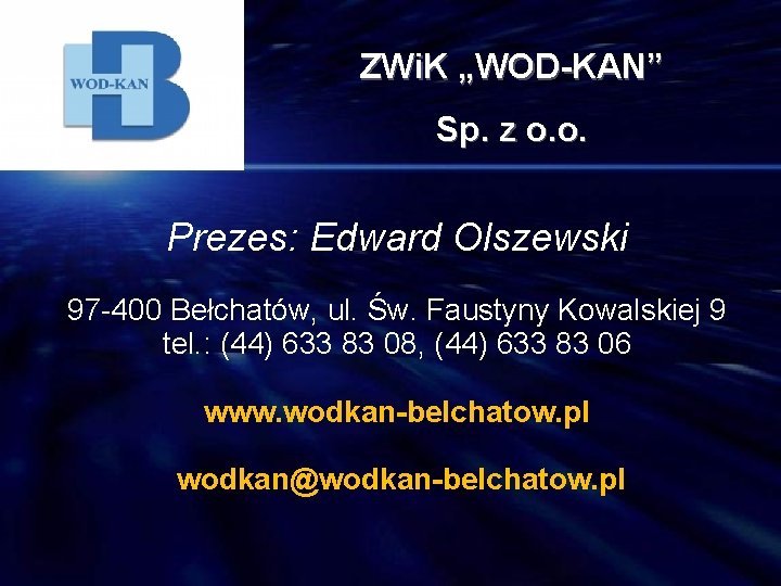 ZWi. K „WOD-KAN” Sp. z o. o. Prezes: Edward Olszewski 97 -400 Bełchatów, ul.